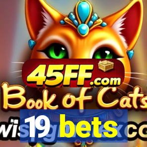 19 bets